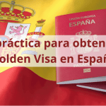 Guía práctica para obtener una Golden Visa en España