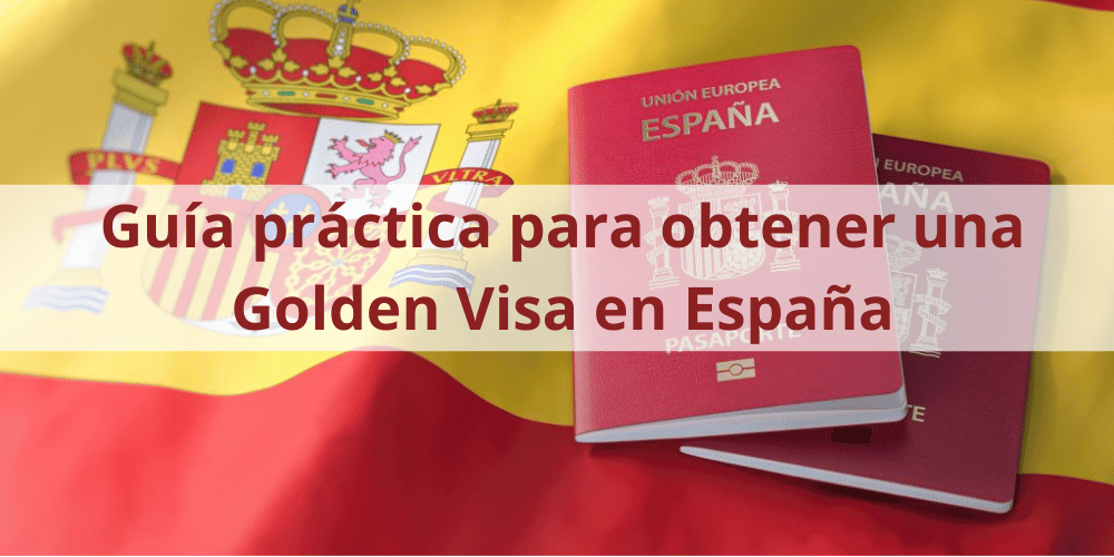 Guía práctica para obtener una Golden Visa en España