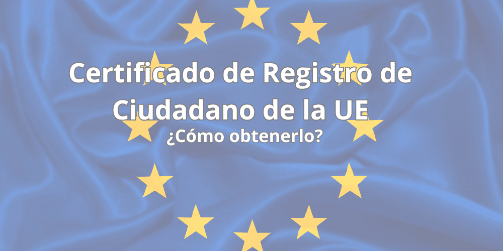 Certificado de Registro de Ciudadano de la UE: ¿Cómo obtenerlo?